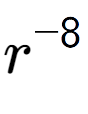 A LaTex expression showing r to the power of -8