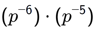 A LaTex expression showing (p to the power of -6 ) times (p to the power of -5 )