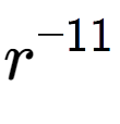 A LaTex expression showing r to the power of -11