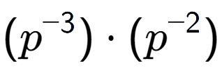 A LaTex expression showing (p to the power of -3 ) times (p to the power of -2 )