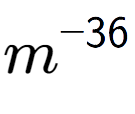 A LaTex expression showing m to the power of -36