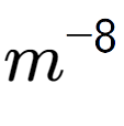 A LaTex expression showing m to the power of -8