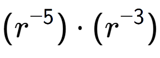 A LaTex expression showing (r to the power of -5 ) times (r to the power of -3 )