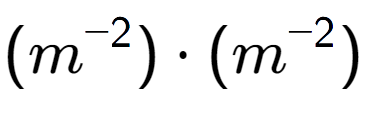 A LaTex expression showing (m to the power of -2 ) times (m to the power of -2 )