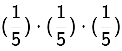 A LaTex expression showing (1 over 5 ) times (1 over 5 ) times (1 over 5 )