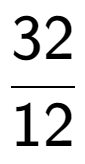 A LaTex expression showing 32 over 12