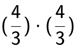 A LaTex expression showing (4 over 3 ) times (4 over 3 )