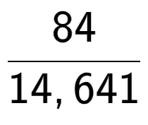 A LaTex expression showing 84 over 14,641