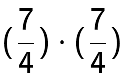 A LaTex expression showing (7 over 4 ) times (7 over 4 )