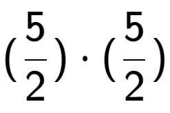 A LaTex expression showing (5 over 2 ) times (5 over 2 )