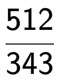 A LaTex expression showing 512 over 343