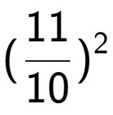 A LaTex expression showing (11 over 10 ) to the power of 2