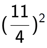 A LaTex expression showing (11 over 4 ) to the power of 2