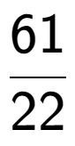 A LaTex expression showing 61 over 22