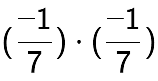 A LaTex expression showing (-1 over 7 ) times (-1 over 7 )