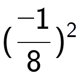 A LaTex expression showing (-1 over 8 ) to the power of 2