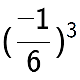 A LaTex expression showing (-1 over 6 ) to the power of 3