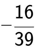 A LaTex expression showing -16 over 39