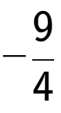 A LaTex expression showing -9 over 4