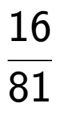 A LaTex expression showing 16 over 81