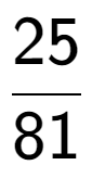 A LaTex expression showing 25 over 81