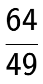 A LaTex expression showing 64 over 49