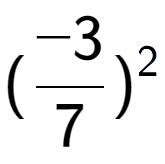 A LaTex expression showing (-3 over 7 ) to the power of 2