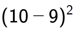 A LaTex expression showing (10 - 9) to the power of 2