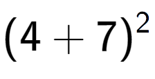 A LaTex expression showing (4 + 7) to the power of 2