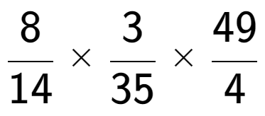 A LaTex expression showing 8 over 14 multiplied by 3 over 35 multiplied by 49 over 4