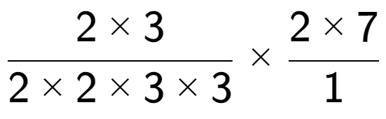 A LaTex expression showing 2 multiplied by 3 over 2 multiplied by 2 multiplied by 3 multiplied by 3 multiplied by 2 multiplied by 7 over 1