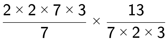 A LaTex expression showing 2 multiplied by 2 multiplied by 7 multiplied by 3 over 7 multiplied by 13 over 7 multiplied by 2 multiplied by 3