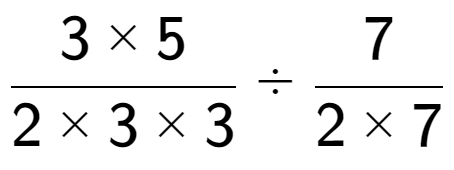 A LaTex expression showing 3 multiplied by 5 over 2 multiplied by 3 multiplied by 3 divided by 7 over 2 multiplied by 7