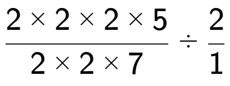 A LaTex expression showing 2 multiplied by 2 multiplied by 2 multiplied by 5 over 2 multiplied by 2 multiplied by 7 divided by 2 over 1