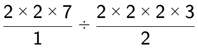 A LaTex expression showing 2 multiplied by 2 multiplied by 7 over 1 divided by 2 multiplied by 2 multiplied by 2 multiplied by 3 over 2