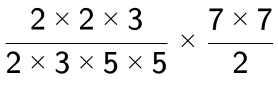 A LaTex expression showing 2 multiplied by 2 multiplied by 3 over 2 multiplied by 3 multiplied by 5 multiplied by 5 multiplied by 7 multiplied by 7 over 2