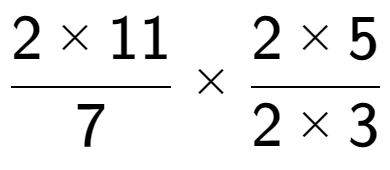 A LaTex expression showing 2 multiplied by 11 over 7 multiplied by 2 multiplied by 5 over 2 multiplied by 3