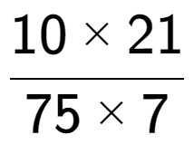 A LaTex expression showing 10 multiplied by 21 over 75 multiplied by 7