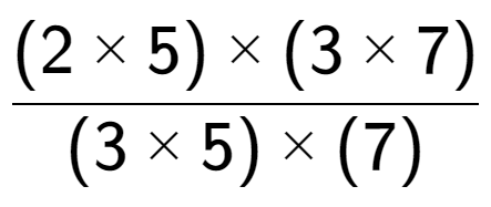 A LaTex expression showing (2 multiplied by 5) multiplied by (3 multiplied by 7) over (3 multiplied by 5) multiplied by (7)