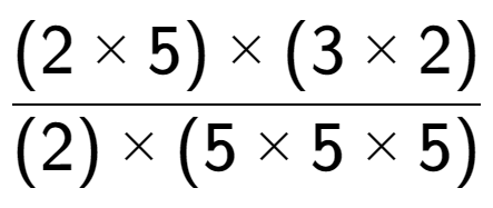 A LaTex expression showing (2 multiplied by 5) multiplied by (3 multiplied by 2) over (2) multiplied by (5 multiplied by 5 multiplied by 5)