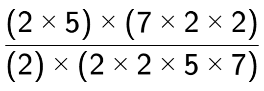 A LaTex expression showing (2 multiplied by 5) multiplied by (7 multiplied by 2 multiplied by 2) over (2) multiplied by (2 multiplied by 2 multiplied by 5 multiplied by 7)