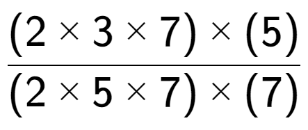 A LaTex expression showing (2 multiplied by 3 multiplied by 7) multiplied by (5) over (2 multiplied by 5 multiplied by 7) multiplied by (7)