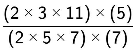 A LaTex expression showing (2 multiplied by 3 multiplied by 11) multiplied by (5) over (2 multiplied by 5 multiplied by 7) multiplied by (7)