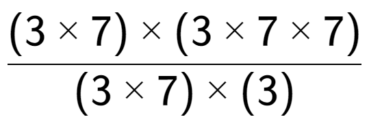 A LaTex expression showing (3 multiplied by 7) multiplied by (3 multiplied by 7 multiplied by 7) over (3 multiplied by 7) multiplied by (3)