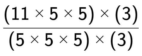 A LaTex expression showing (11 multiplied by 5 multiplied by 5) multiplied by (3) over (5 multiplied by 5 multiplied by 5) multiplied by (3)