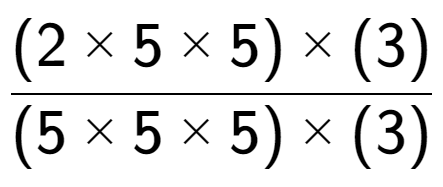 A LaTex expression showing (2 multiplied by 5 multiplied by 5) multiplied by (3) over (5 multiplied by 5 multiplied by 5) multiplied by (3)