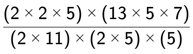 A LaTex expression showing (2 multiplied by 2 multiplied by 5) multiplied by (13 multiplied by 5 multiplied by 7) over (2 multiplied by 11) multiplied by (2 multiplied by 5) multiplied by (5)