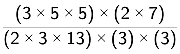 A LaTex expression showing (3 multiplied by 5 multiplied by 5) multiplied by (2 multiplied by 7) over (2 multiplied by 3 multiplied by 13) multiplied by (3) multiplied by (3)