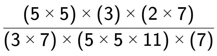 A LaTex expression showing (5 multiplied by 5) multiplied by (3) multiplied by (2 multiplied by 7) over (3 multiplied by 7) multiplied by (5 multiplied by 5 multiplied by 11) multiplied by (7)