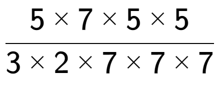 A LaTex expression showing 5 multiplied by 7 multiplied by 5 multiplied by 5 over 3 multiplied by 2 multiplied by 7 multiplied by 7 multiplied by 7